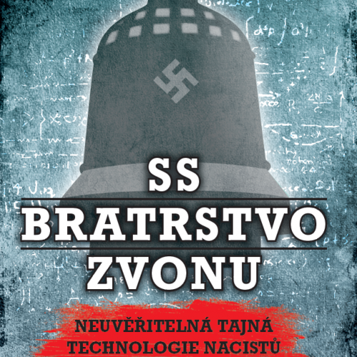 Joseph P. Farrell: SS Bratrstvo zvonu. Neuvěřitelná tajná technologie nacistů. Nacisté v NASA, JFK a Majic-12